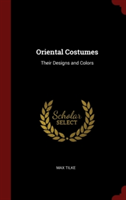 Oriental Costumes: Their Designs and Colors