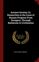 ANCIENT SOCIETY; OR, RESEARCHES IN THE L