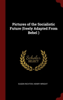 Pictures of the Socialistic Future (Freely Adapted from Bebel)