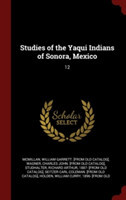 Studies of the Yaqui Indians of Sonora, Mexico: 12