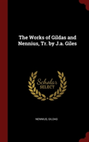 The Works of Gildas and Nennius, Tr. by J.a. Giles