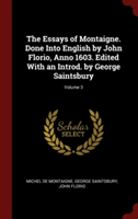 The Essays of Montaigne. Done Into English by John Florio, Anno 1603. Edited With an Introd. by George Saintsbury; Volume 3