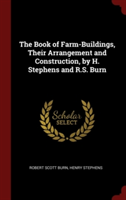 Book of Farm-Buildings, Their Arrangement and Construction, by H. Stephens and R.S. Burn