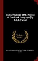 The Etymology of the Words of the Greek Language [By F.E.J. Valpy]