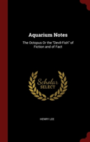 Aquarium Notes: The Octopus Or the "Devil-Fish" of Fiction and of Fact