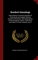 Brackett Genealogy: Descendants of Anthony Brackett of Portsmouth and Captain Richard Brackett of Braintree. With Biographies of the Immigrant Fathers