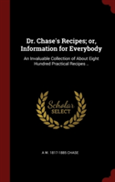 Dr. Chase's Recipes, Or, Information for Everybody