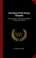 The Diary Of Sir Henry Slingsby: Of Scriven, Bart., Now First Published Entire From The Ms