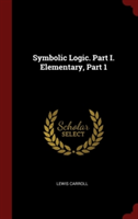 Symbolic Logic. Part I. Elementary, Part 1