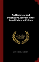 An Historical and Descriptive Account of the Royal Palace at Eltham