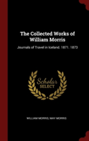 The Collected Works of William Morris: Journals of Travel in Iceland. 1871. 1873