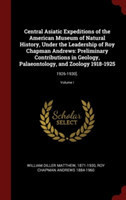 Central Asiatic Expeditions of the American Museum of Natural History, Under the Leadership of Roy Chapman Andrews: Preliminary Contributions in Geolo