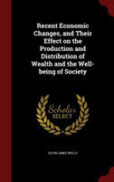 Recent Economic Changes, and Their Effect on the Production and Distribution of Wealth and the Well-being of Society