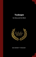 Tuskegee: Its Story and Its Work