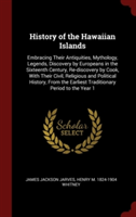 History of the Hawaiian Islands: Embracing Their Antiquities, Mythology, Legends, Discovery by Europeans in the Sixteenth Century, Re-discovery by Coo