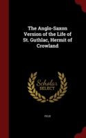 Anglo-Saxon Version of the Life of St. Guthlac, Hermit of Crowland