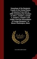 Genealogy of the Benjamin Family in the United States of America from 1632 to 1898; Containing the Families of John 1, Joseph 2, Joseph 3, Joseph 4, Joseph 5, and Judah 6 and the Descendants of Orange Benjamin 7 of Mount Washington, Mass