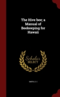 Hive Bee; A Manual of Beekeeping for Hawaii