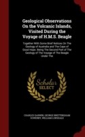 Geological Observations on the Volcanic Islands, Visited During the Voyage of H.M.S. Beagle