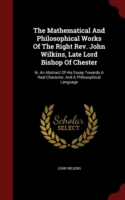 Mathematical and Philosophical Works of the Right REV. John Wilkins, Late Lord Bishop of Chester