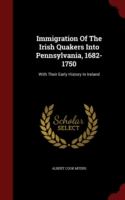 Immigration of the Irish Quakers Into Pennsylvania, 1682-1750