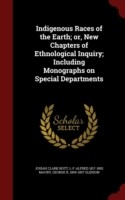 Indigenous Races of the Earth; Or, New Chapters of Ethnological Inquiry; Including Monographs on Special Departments