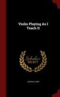 Violin Playing as I Teach It