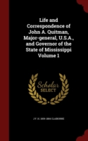 Life and Correspondence of John A. Quitman, Major-General, U.S.A., and Governor of the State of Mississippi Volume 1