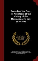 Records of the Court of Assistants of the Colony of the Massachusetts Bay, 1630-1692