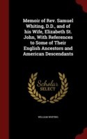 Memoir of REV. Samuel Whiting, D.D., and of His Wife, Elizabeth St. John, with References to Some of Their English Ancestors and American Descendants
