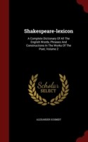 Shakespeare-Lexicon A Complete Dictionary of All the English Words, Phrases and Constructions in the Works of the Poet; Volume 2