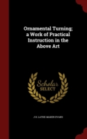 Ornamental Turning; A Work of Practical Instruction in the Above Art, Volume III