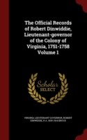 Official Records of Robert Dinwiddie, Lieutenant-Governor of the Colony of Virginia, 1751-1758 Volume 1