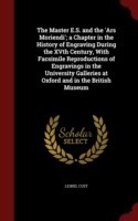 Master E.S. and the 'Ars Moriendi'; A Chapter in the History of Engraving During the Xvth Century, with Facsimile Reproductions of Engravings in the University Galleries at Oxford and in the British Museum