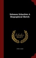 Solomon Schechter a Biographical Sketch