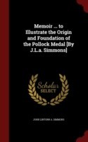 Memoir ... to Illustrate the Origin and Foundation of the Pollock Medal [By J.L.A. Simmons]