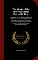 Works of the Reverend George Whitefield, M.A...