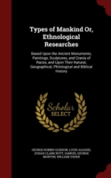 Types of Mankind Or, Ethnological Researches