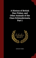 History of British Star-Fishes, and Other Animals of the Class Echinodermata, Part 1