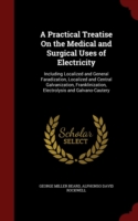 Practical Treatise on the Medical and Surgical Uses of Electricity