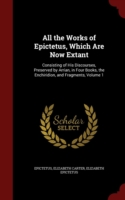 All the Works of Epictetus, Which Are Now Extant