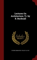 Lectures on Architecture, Tr. by B. Bucknall