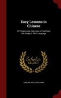 Easy Lessons in Chinese Or Progressive Exercises to Facilitate the Study of That Language