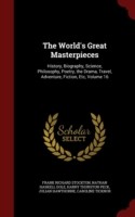 World's Great Masterpieces History, Biography, Science, Philosophy, Poetry, the Drama, Travel, Adventure, Fiction, Etc, Volume 16