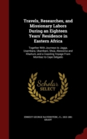 Travels, Researches, and Missionary Labors During an Eighteen Years' Residence in Eastern Africa
