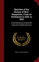 Sketches of the History of New-Hampshire, from Its Settlement in 1623, to 1833