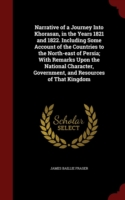 Narrative of a Journey Into Khorasan, in the Years 1821 and 1822. Including Some Account of the Countries to the North-East of Persia; With Remarks Upon the National Character, Government, and Resources of That Kingdom