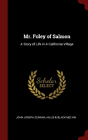 Mr. Foley of Salmon: A Story of Life in A California Village