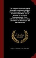 Rights of Man to Property! Being a Proposition to Make It Equal Among the Adults of the Present Generation, and to Provide for Its Equal Transmission to Every Individual of Each Succeeding Generation on Arriving at the Age of Maturity