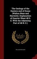 Geology of the Eastern End of Essex (Walton Naze and Harwich). Explanation of Quarter Sheet 48 S. E. with the Adjoining Part of 48 N. E.)